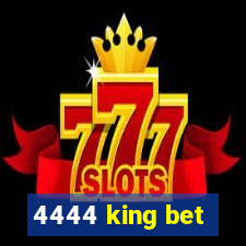 4444 king bet